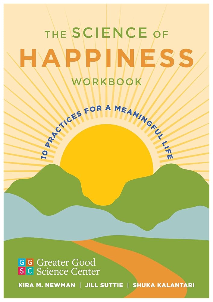 The Science of Happiness Workbook: 10 Practices for a Meaningful Life cover image
